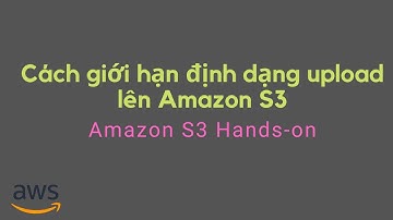 Cách giới hạn định dạng upload lên Amazon S3 | S3 Bucket Policy Hands-on