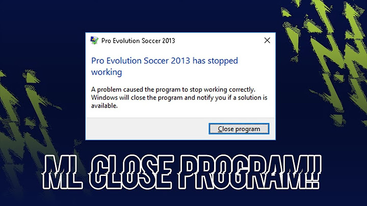 Fix lỗi stop working pes 2023 master league năm 2024