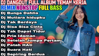 DJ DANGDUT NONSTOP FULL ALBUM - REMIX TERBAIK FULL BASS ENAK DIDENGAR SAMBIL KERJA