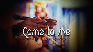 COME TO ME | The Virtual Chorale - Lyrics