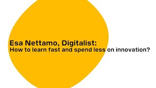 Esa Nettamo, Digitalist: How to learn fast and spend less on innovation screenshot 4