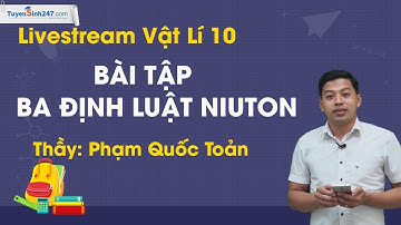 Bài tập ba định luật NiuTon - Vật Lí 10 - Thầy Phạm Quốc Toản