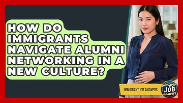 How Do Immigrants Navigate Alumni Networking In A New Culture? - Immigrant Job Answers