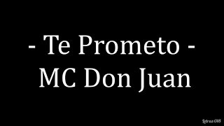 MC Don Juan - Te Prometo (LETRA)