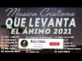 MÚSICA CRISTIANA QUE LEVANTA EL ÁNIMO 2021 \\ HERMOSAS ALABANZAS CRISTIANAS DE ADORACION 2021