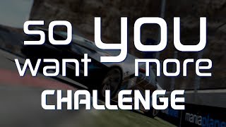 so you want more Challenge?