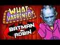 Batman & Robin - What Happened?