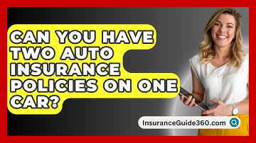 Can You Have Two Auto Insurance Policies On One Car? -  InsuranceGuide360.com