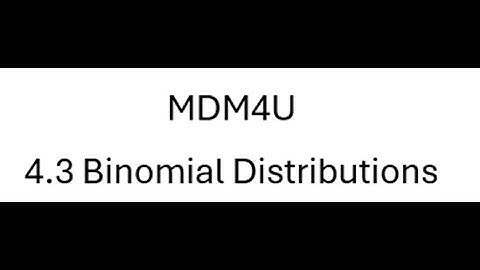 MDM4U 4.3 Binomial Distributions