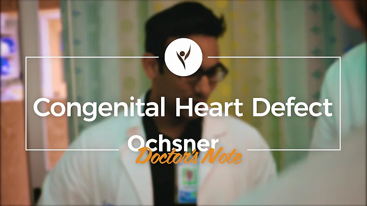 Ochsner Doctor's Note: Congenital Heart Defect - B...