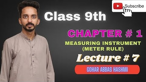 Measuring Instrument & Meter Rule|| Class 9th || Lecture No. 7 || Physics on Fingertips||Gohar Abbas