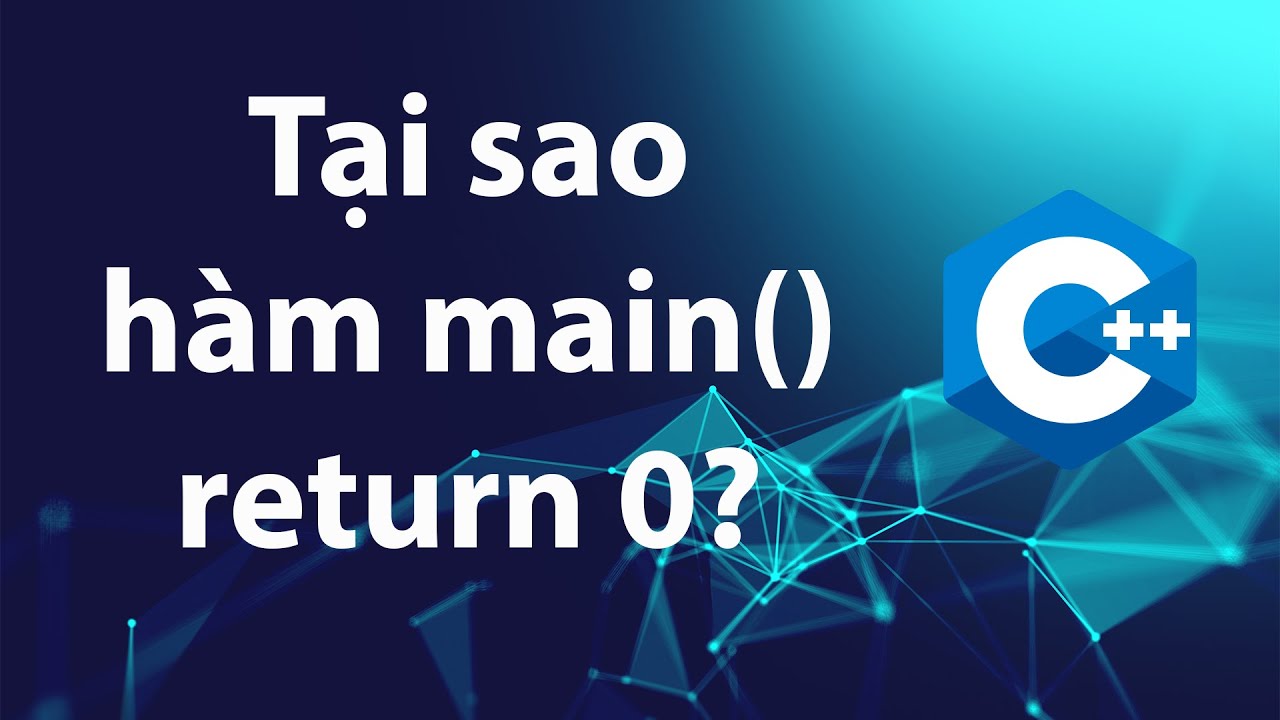 return 0 คือ  New Update  C++ 25: Tại sao hàm main() lại return 0?
