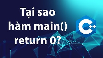 C++ 25: Tại sao hàm main() lại return 0?