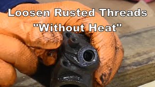 Loosen Rusted Threads 'Without Heat' by The Old Mecanico Show 559 views 5 months ago 13 minutes, 33 seconds