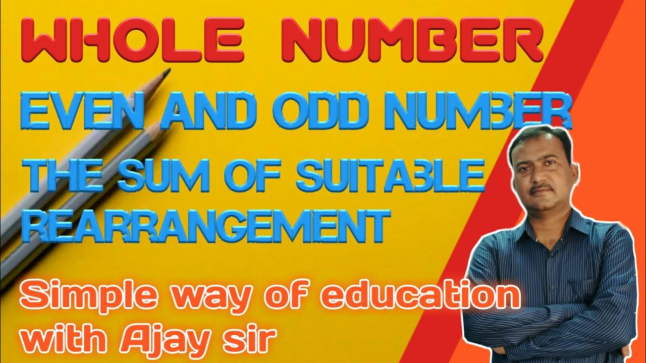 Whole Numbers Even And Odd Number The Sum Of Suitable Rearrangement Part 1 Ajay Sir 