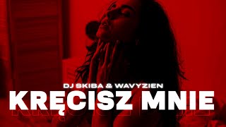 DJ SKIBA & WAVYZIEN - KRĘCISZ MNIE