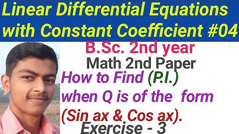 To find (P.I.) When Q is the form of (sin ax or cos ax). Exercise 3