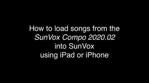 How to load songs from the SunVox Compo 2020.02 into SunVox using iPad or iPhone