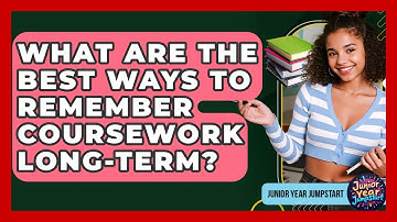 What Are The Best Ways To Remember Coursework Long-term? - Junior Year Jumpstart