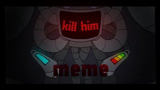 kill him (animation meme)