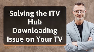 Solving the ITV Hub Downloading Issue on Your TV