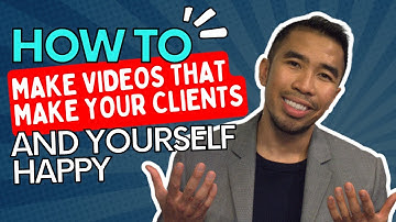 How to Create Videos For Your Clients That Make Both Of You Happy | Mitchel Dumlao