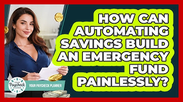 How Can Automating Savings Build An Emergency Fund Painlessly? - Your Paycheck Planner