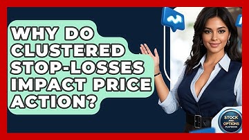 Why Do Clustered Stop-losses Impact Price Action? - Stock and Options Playbook