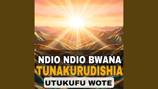 Ndio Ndio Bwana Tunakurudishia Utukufu Wote