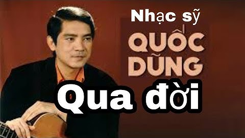Nhạc sỹ Quốc Dũng qua đời - Tang lễ nhạc sỹ Quốc Dũng