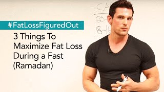 3 things to maximize fat loss during ramadan