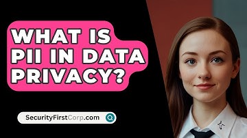What Is PII In Data Privacy? - SecurityFirstCorp.com