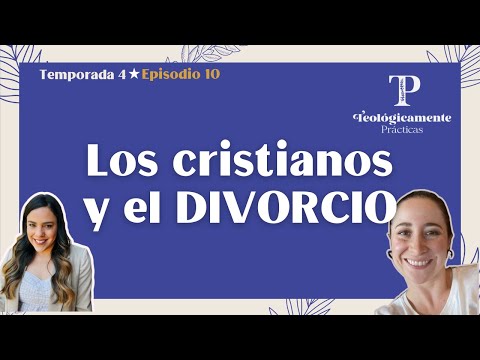 Si me divorcié, ¿puedo casarme otra vez? | Ep. 10 T4 Teológicamente Prácticas