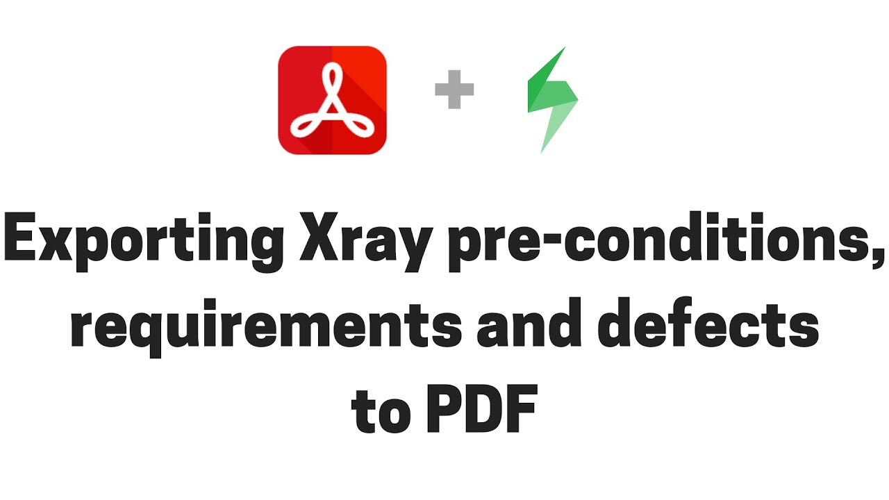 Exporting Xray test pre-conditions, requirements and defects from Jira to PDF