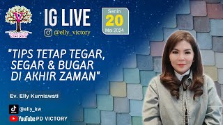 TIPS TETAP TEGAR, SEGAR & BUGAR DI AKHIR ZAMAN  |  Ev. Elly Kurniawati  |  IG Live  |  20 Mei 2024