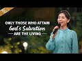 English Christian Song | &quot;Only Those Who Attain God&#39;s Salvation Are the Living&quot;