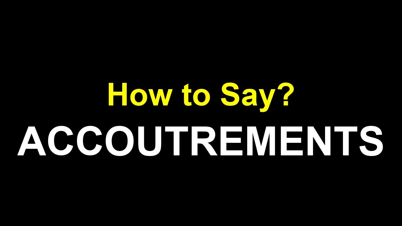 Accoutrements Pronunciation - YouTube