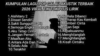 KUMPULAN LAGU POP GALAU AKUSTIK TERBAIK 2026 VIRAL TIK TOK PLUS LIRIK || kumpulan lagu sad lirik