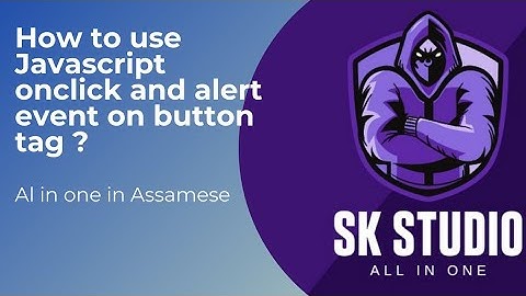 HTML5 & Javascript | Button ONCLICK and ALERT event full details in Assamese ||