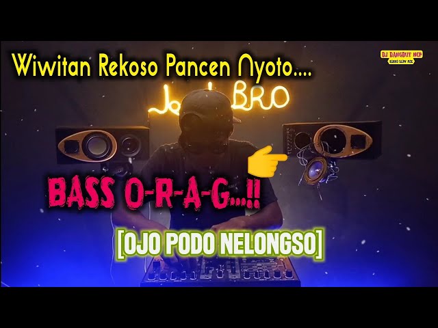 DJ Ojo Podo Nelongso [BASS ORAG] class=