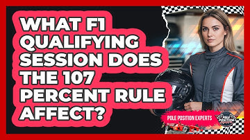 What F1 Qualifying Session Does The 107 Percent Rule Affect?
