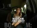 BODYCAM  First Arrest Experience