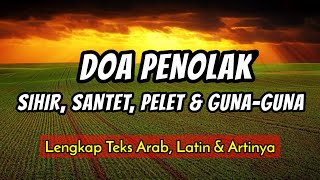 Doa agar Terhindar dari Sihir, Santet, Pelet & Guna-guna * Lengkap Arab, Latin dan Artinya