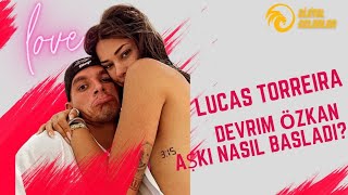 Lucas Torreira Devrim Özkan Aşkı Nasıl Başladı?