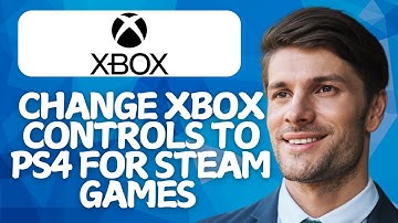 How to Change Xbox Controls to PS4 for Steam Games [2025 Method]