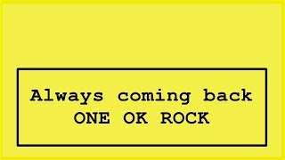 ONE OK ROCK - always coming back  Lyrics