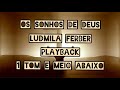 Os Sonhos de Deus - Ludmila Ferber | Playback | 1 Tom e meio Abaixo (Tom Mi)