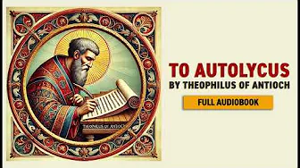 To Autolycus by Theophilus of Antioch (Full Audiobook)