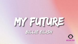 Billie Eilish - my future (Lyrics - MELLOW LYRIC)