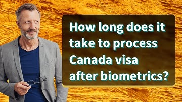 How long does it take to process Canada visa after biometrics?